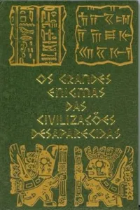 Os Grandes Enigmas Das Civilizações Desaparecidas
