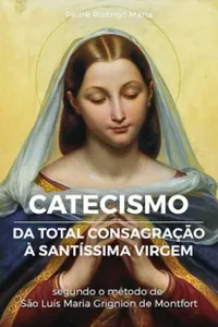 Catecismo da Total Consagração à Santíssima Virgem