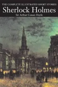 The Complete Illustrated Short Stories of Sherlock Holmes