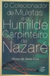 o colecionador de muletas e o humilde carpinteiro de Nazaré