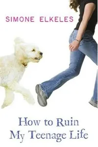 Cover of How To Ruin My Teenage Life by Simone Elkeles