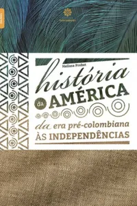 História da América: da era pré-colombiana às independências