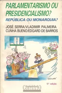 Parlamentarismo ou presidencialismo? República ou Monarquia?