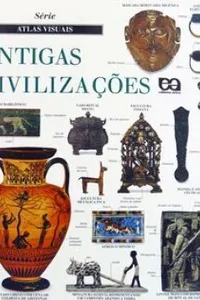 Atlas Visual das Antigas Civilizações
