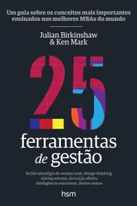 25 Ferramentas de Gestão. Um Guia Sobre os Conceitos Mais Importantes Ensinados nos Melhores MBAS do Mundo