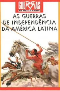 As Guerras de Independência da América Latina