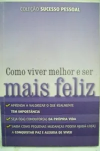 Como Viver Melhor e Ser Mais Feliz