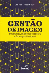 Gestão de Imagem. Propósito, Plano de Carreira e Êxito Profissional