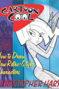 Cartoon Cool: How to Draw New Retro-Style Characters