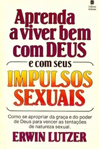 Aprenda a Viver Bem com DEUS e com seus IMPULSOS SEXUAIS