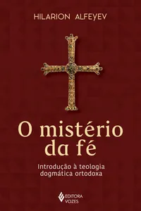 O Mistério da Fé. Introdução à Teologia Dogmática Ortodoxa