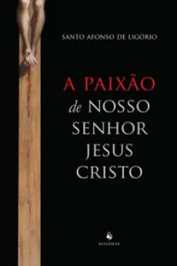 A Paixão De Nosso Senhor Jesus Cristo