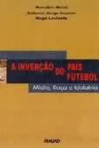 A invenção do país do futebol