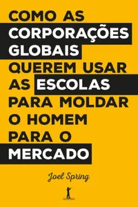 Como as Corporações Globais Querem usar as Escolas para Moldar o Homem para o Mercado