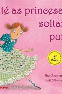 Até as princesas soltam pum