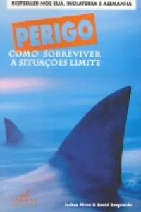 PERIGO Como Sobreviver A Situações Limite