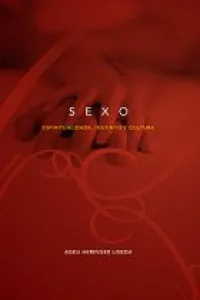 Sexo: espiritualidade, instinto e cultura