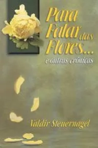 Para Falar das Flores... e Outras Crônicas