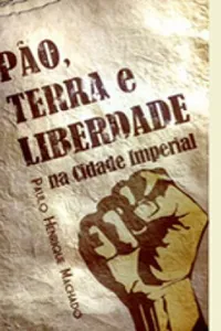 Pão, Terra e Liberdade na Cidade Imperial