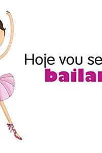Hoje vou Ser... Bailarina