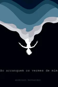 Não Arranquem os Vermes de Mim