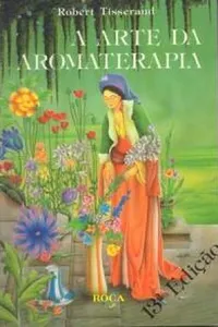 A Arte da Aromaterapia