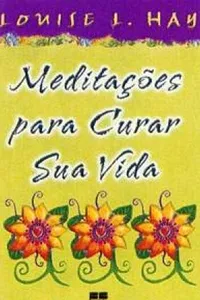 Meditações para Curar a Vida