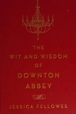 Capa de The wit and wisdom of Downton Abbey