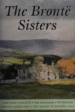 Cover of The Bronte Sisters (Agnes Grey / Jane Eyre / Professor / Tenant of Wildfell Hall / Villete / Wuthering Heights)