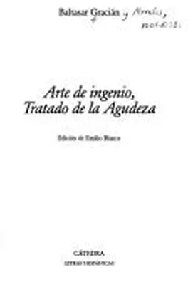 Cover of Agudeza y arte de ingenio, en que se explican todos los modos y differencias de conceptos, con ejemplares escogidos de todo lo más bien dicho, assi facto, como hymano