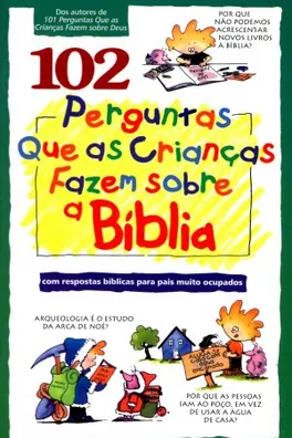 Capa de 102 Perguntas Que as Crianças Fazem Sobre a Bíblia