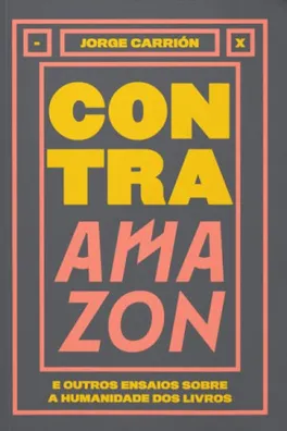 Capa de Contra Amazon e outros ensaios sobre a humanidade dos livros