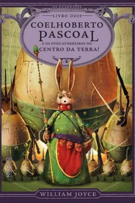 Capa de Coelhoberto Pascoal e os ovos guerreiros no centro da Terra