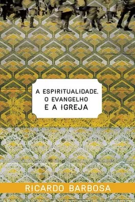 Capa de A Espiritualidade, o Evangelho e a Igreja