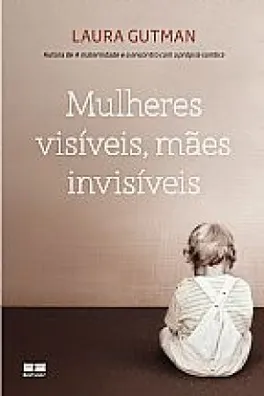 Capa de Mulheres visíveis, mães invisíveis