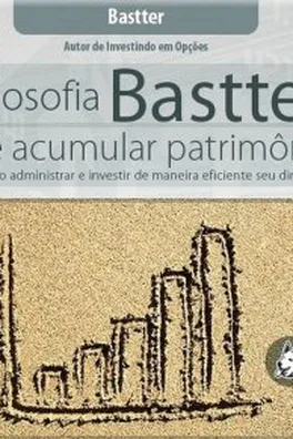 Capa de A Filosofia Bastter de Acumular Patrimônio