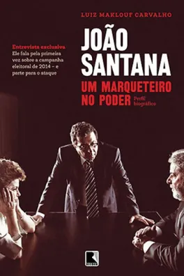Capa de João Santana: Um Marqueteiro no Poder