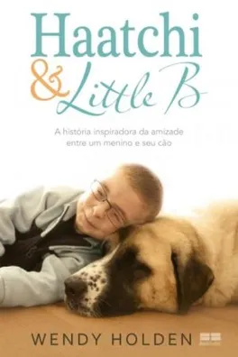 Capa de Haatchi & Little B - A História Inspirada da Amizade Entre Um Menino e Seu Cão