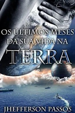 Capa de Os Últimos Meses da Sua Vida na Terra