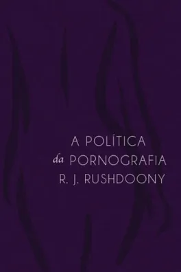 Capa de A POLÍTICA DA PORNOGRAFIA