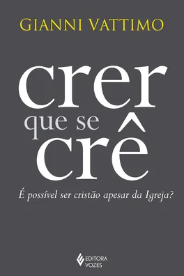 Capa de Crer que Se Crê. É Possível Ser Cristão Apesar da Igreja?