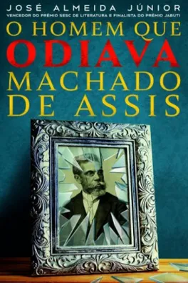 Capa de O homem que odiava Machado de Assis