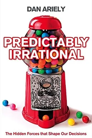 Predictably Irrational: The Hidden Forces That Shape Our Decisions