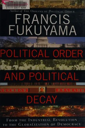 Political Order and Political Decay: From the Industrial Revolution to the Globalization of Democracy