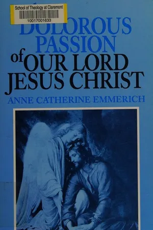 The Dolorous Passion of Our Lord Jesus Christ: From the Visions of Anne Catherine Emmerich