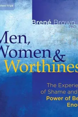 Men, Women & Worthiness: The Experience of Shame and the Power of Being Enough