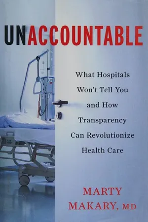 Unaccountable: What Hospitals Won't Tell You and How Transparency Can Revolutionize Health Care