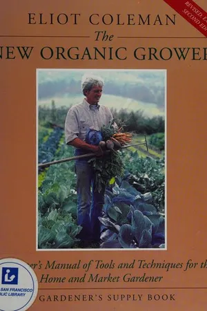 The New Organic Grower: A Master's Manual of Tools and Techniques for the Home and Market Gardener