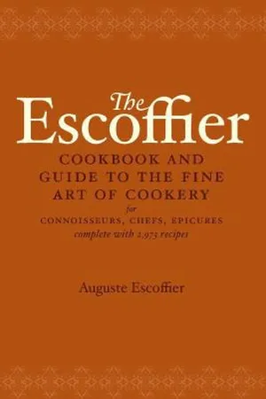 The Escoffier Cookbook and Guide to the Fine Art of Cookery: For Connoisseurs, Chefs, Epicures Complete With 2973 Recipes