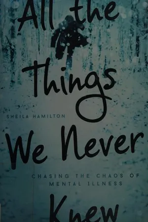 All the Things We Never Knew: Chasing the Chaos of Mental Illness